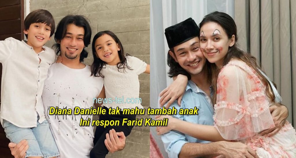 Diana Danielle tak mahu tambah anak, ini respon Farid Kamil – News Tel